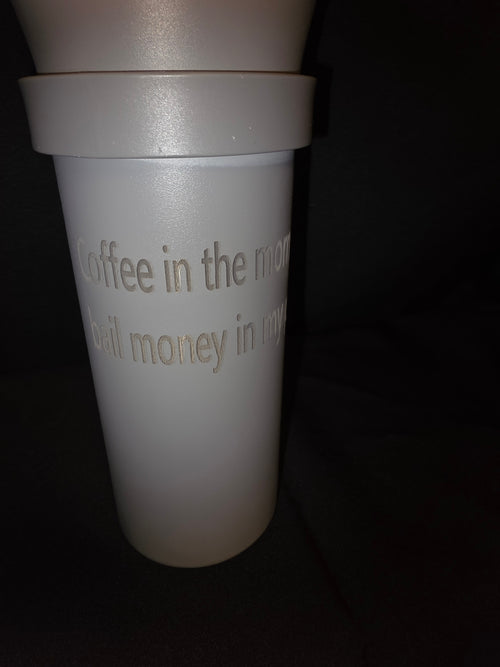 Coffee in the morning keeps bail money in my pocket tumbler